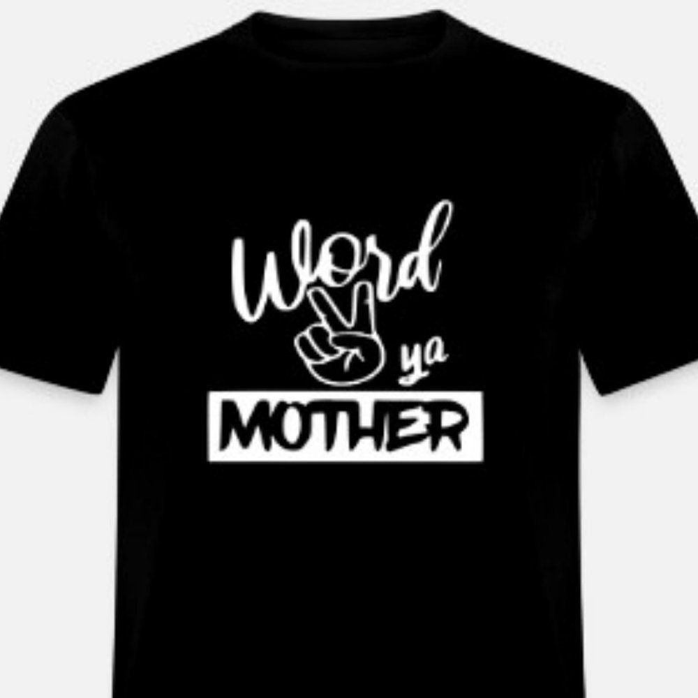 Word to ya mother